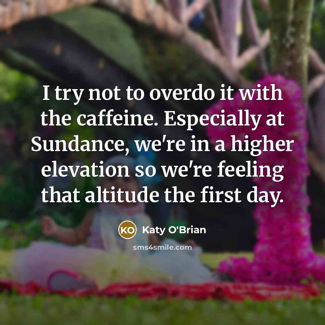 “I try not to overdo it with the caffeine. Especially…” quote by Katy O'Brian