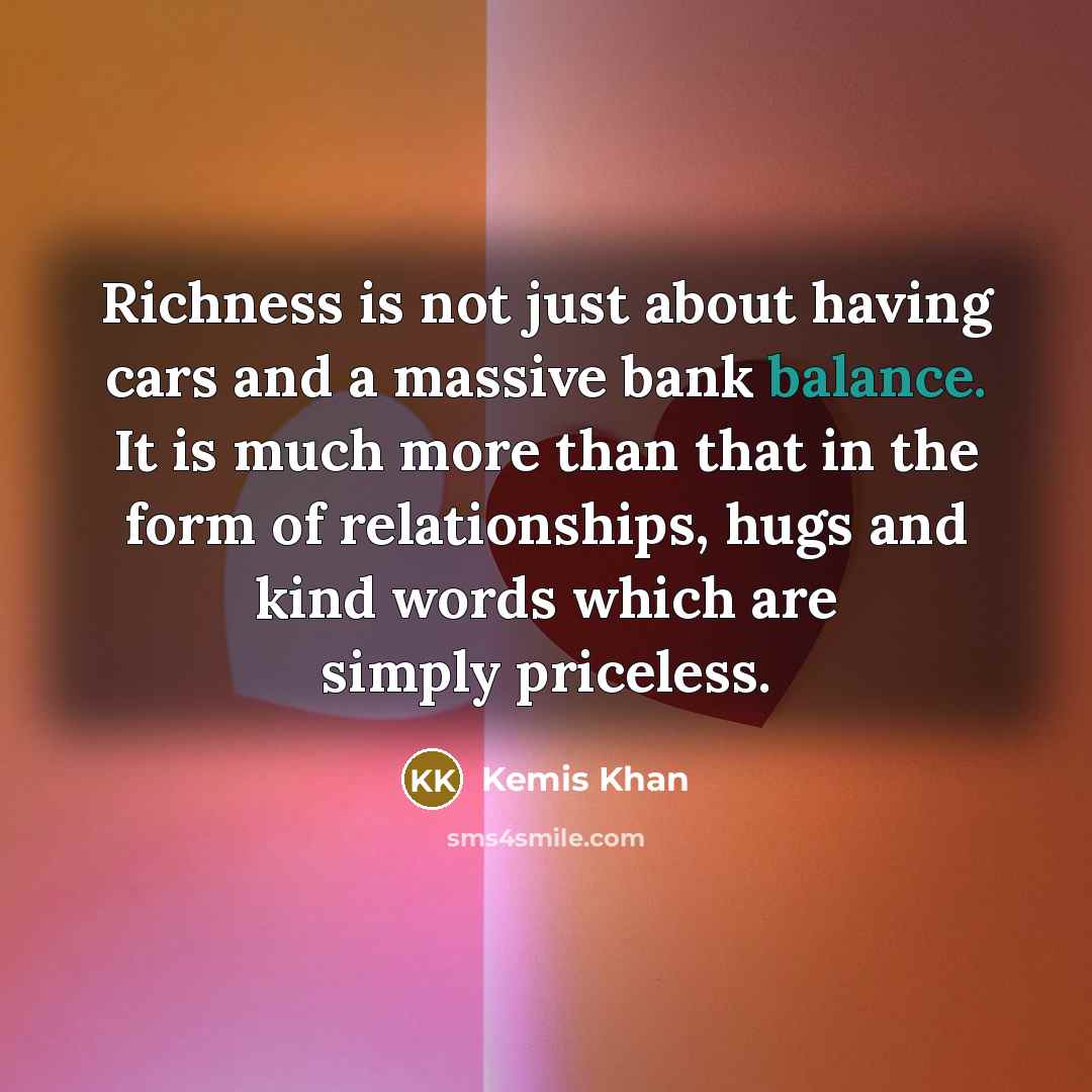 “Richness is not just about having cars and a massive…” quote by Kemis Khan