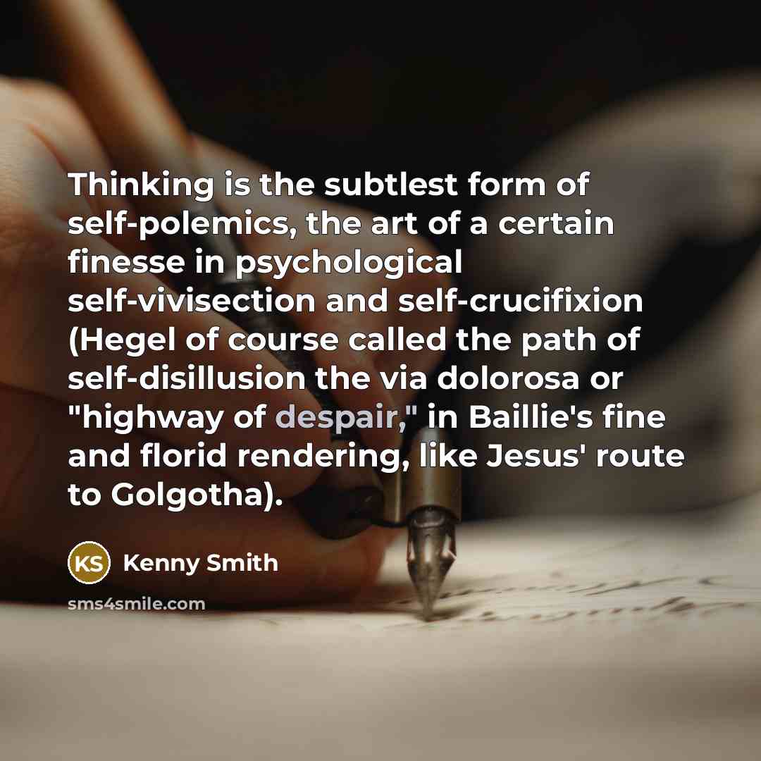“Thinking is the subtlest form of self-polemics, the art of…” quote by Kenny Smith