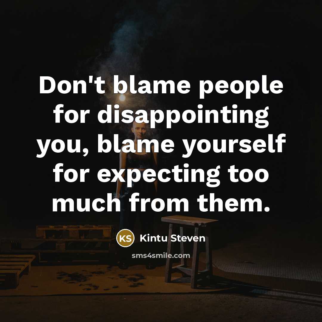 “Don't blame people for disappointing you, blame yourself for expecting…” quote by Kintu Steven