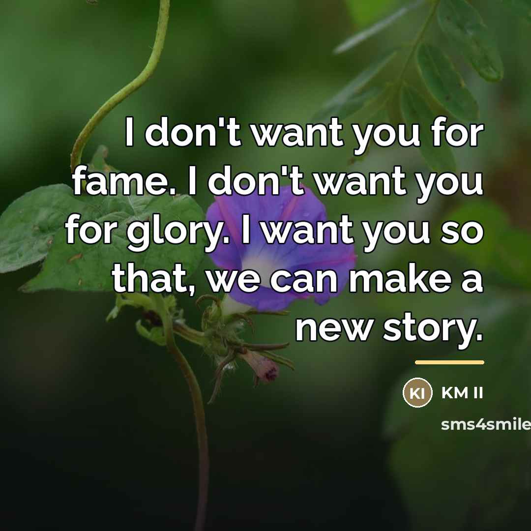 “I don't want you for fame. I don't want you…” quote by KM II