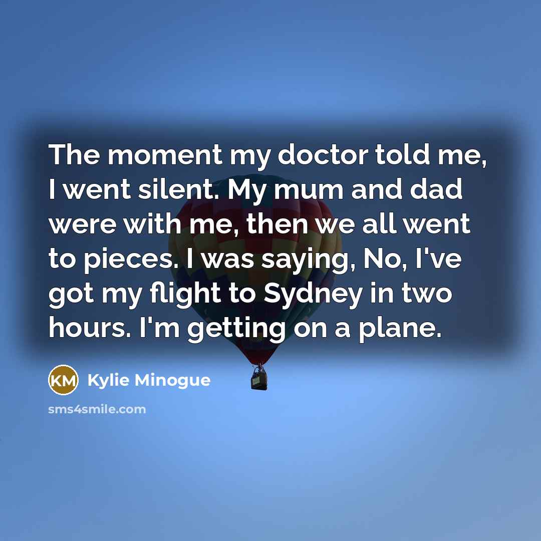 “The moment my doctor told me, I went silent. My…” quote by Kylie Minogue