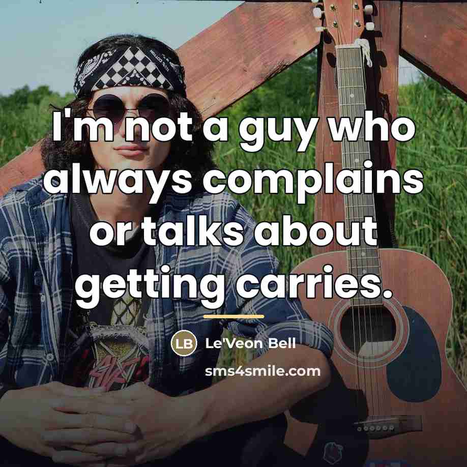 “I'm not a guy who always complains or talks about…” quote by Le'Veon Bell