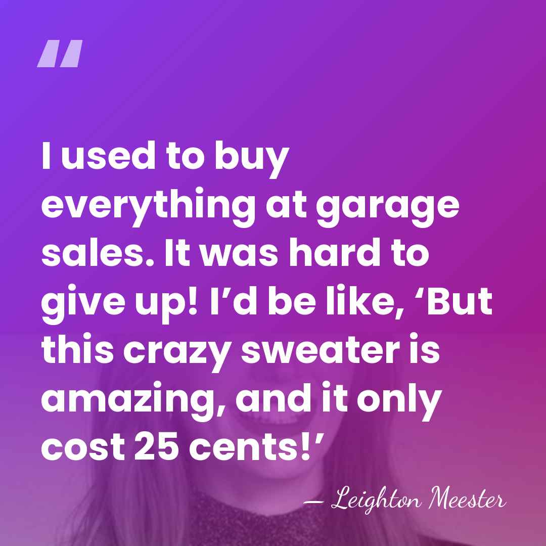 I used to buy everything at garage sales. It was hard to&hellip; - Leighton Meester