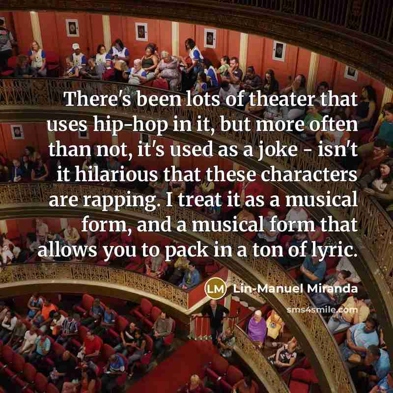 “There's been lots of theater that uses hip-hop in it,…” quote by Lin-Manuel Miranda