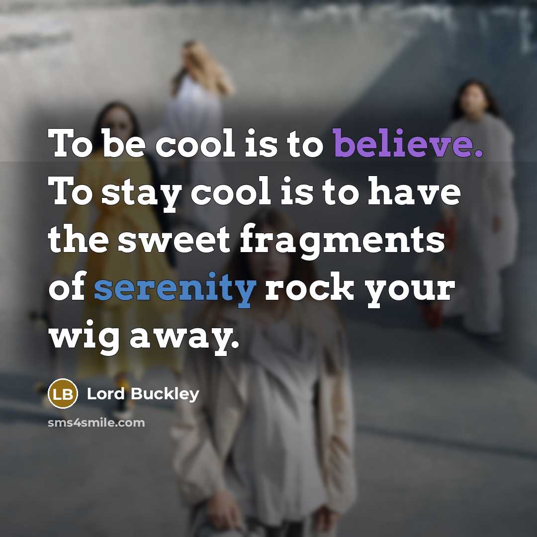 “To be cool is to believe. To stay cool is…” quote by Lord Buckley