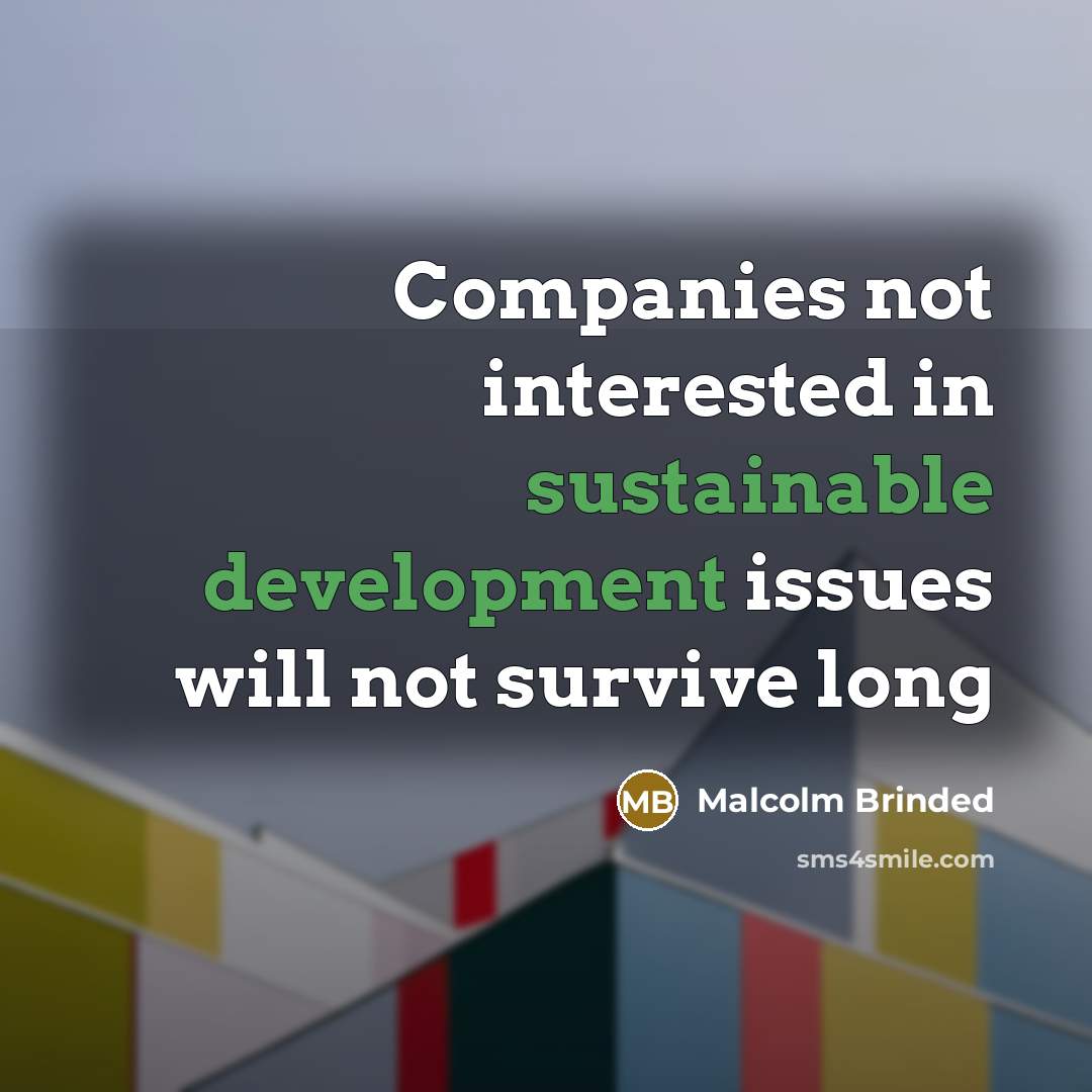 “Companies not interested in sustainable development issues will not survive long” quote by Malcolm Brinded