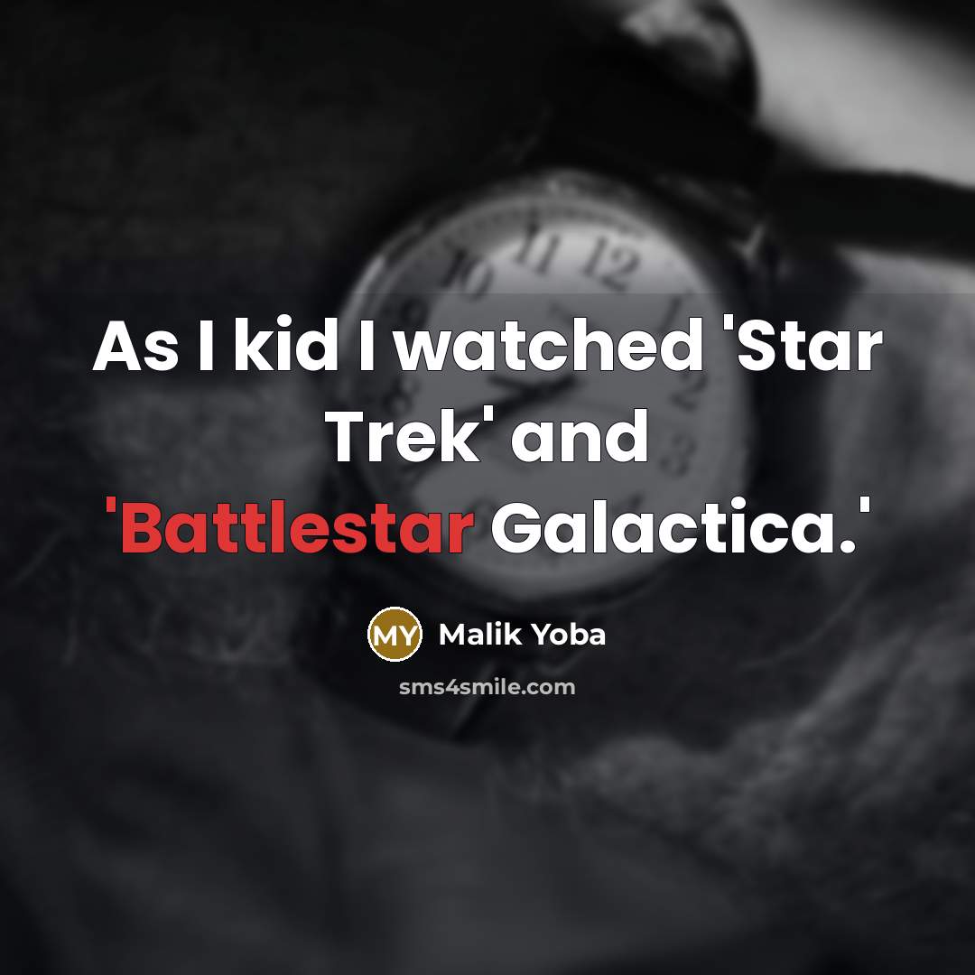 “As I kid I watched 'Star Trek' and 'Battlestar Galactica.'…” quote by Malik Yoba