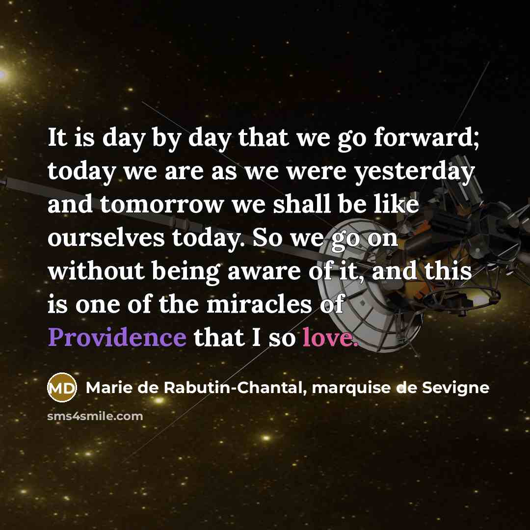 “It is day by day that we go forward; today…” quote by Marie de Rabutin-Chantal, marquise de Sevigne
