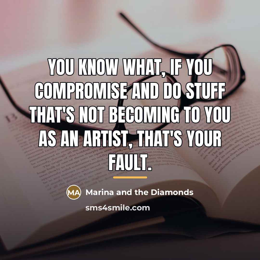 “You know what, if you compromise and do stuff that's…” quote by Marina and the Diamonds