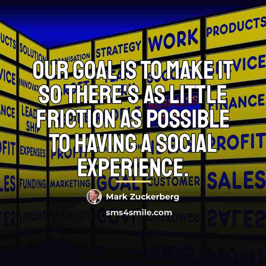 “Our goal is to make it so there's as little…” quote by Mark Zuckerberg