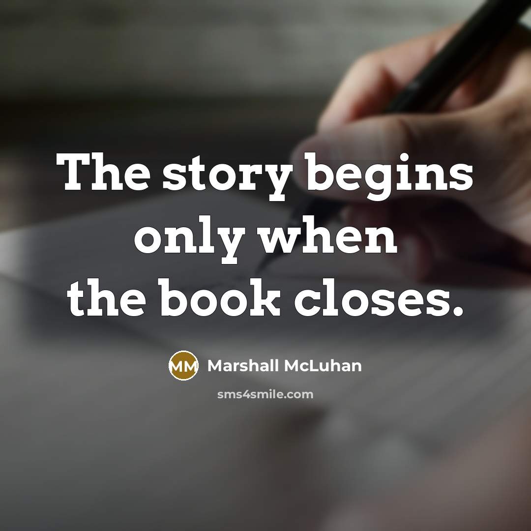 “The story begins only when the book closes.…” quote by Marshall McLuhan