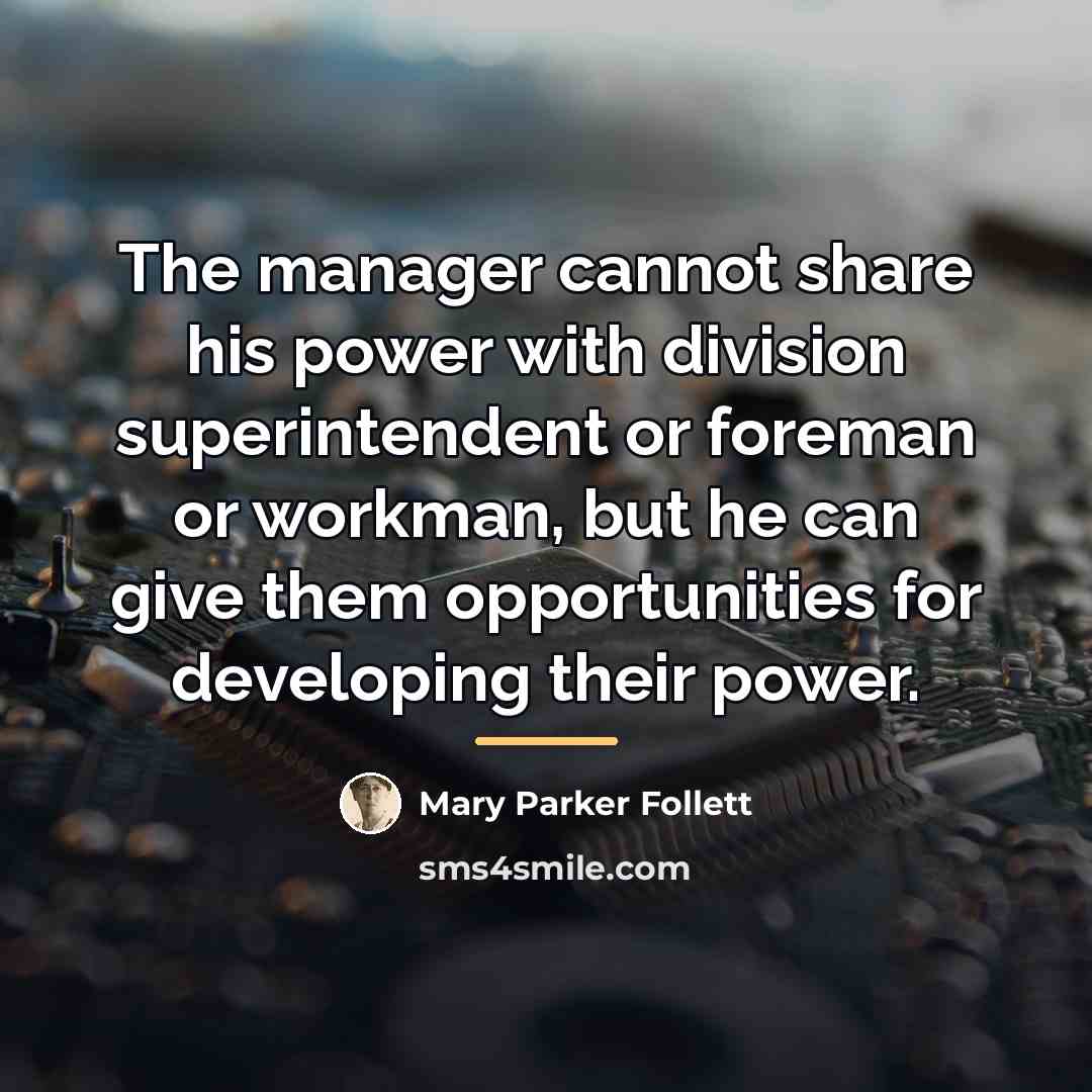 “The manager cannot share his power with division superintendent or…” quote by Mary Parker Follett