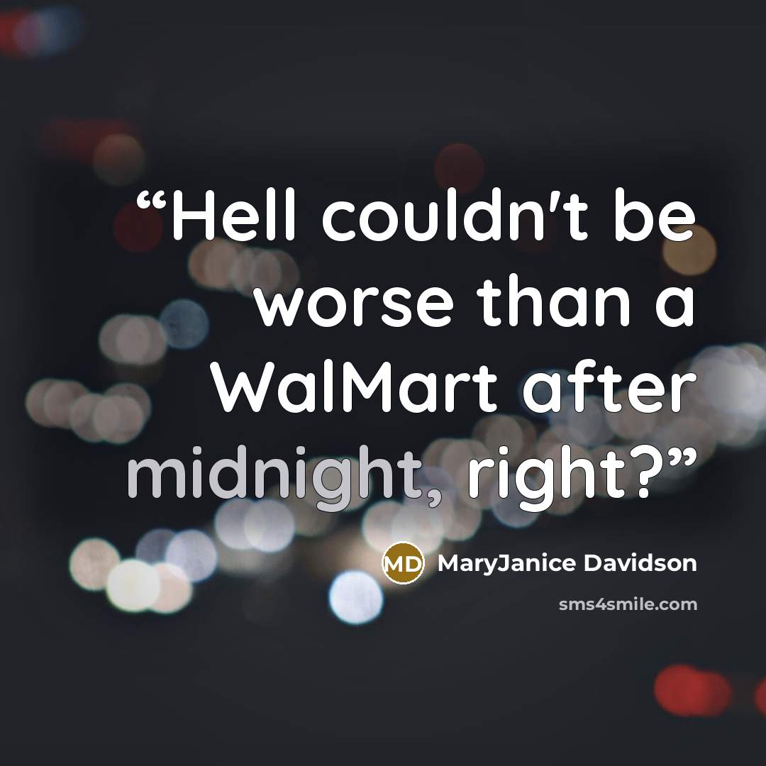 “Hell couldn't be worse than a WalMart after midnight, right?” quote by MaryJanice Davidson