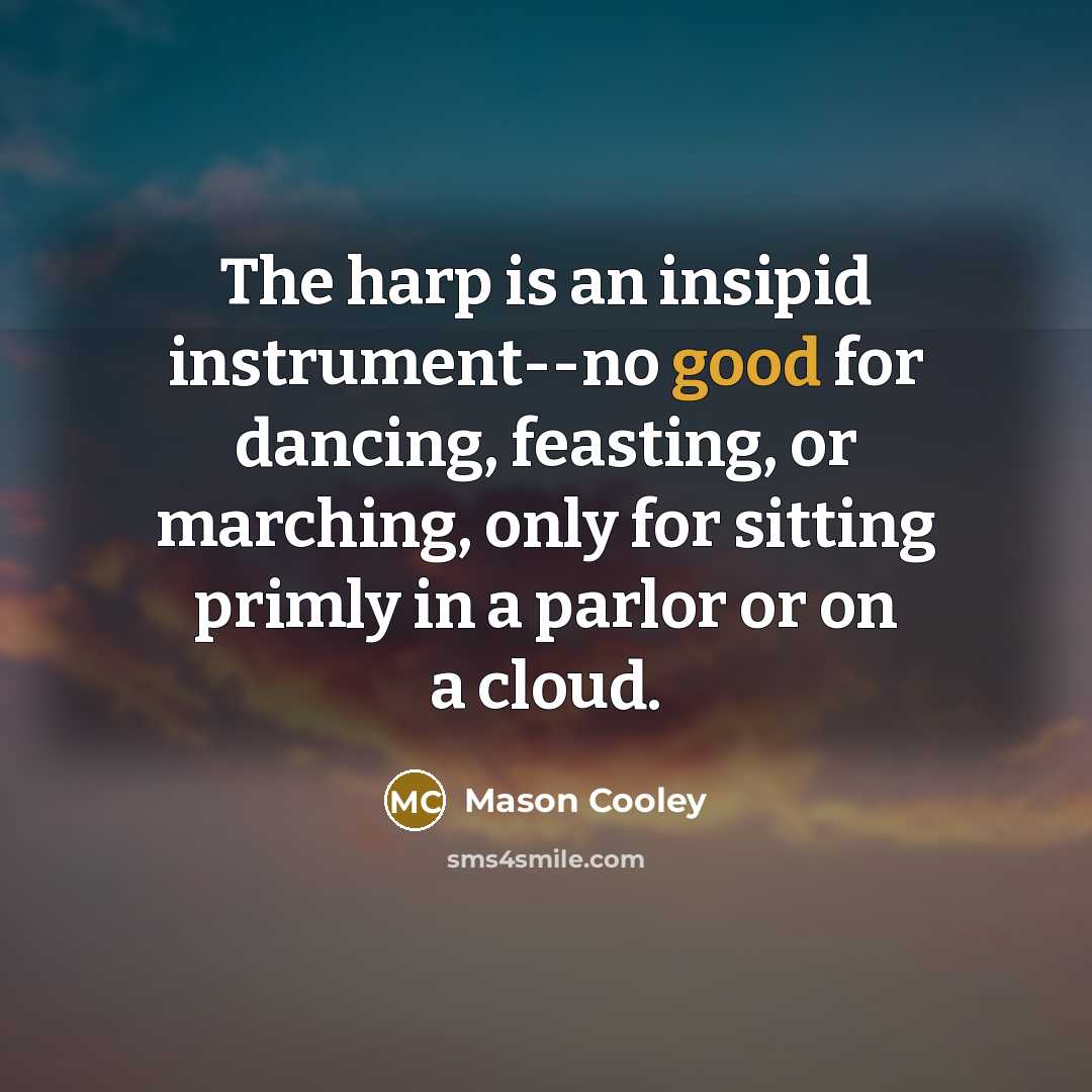 “The harp is an insipid instrument--no good for dancing, feasting,…” quote by Mason Cooley