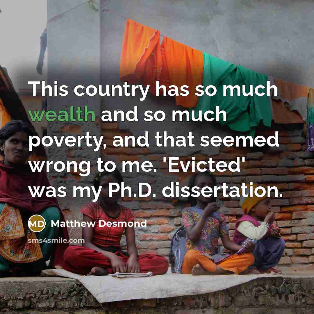 “This country has so much wealth and so much poverty,…” quote by Matthew Desmond
