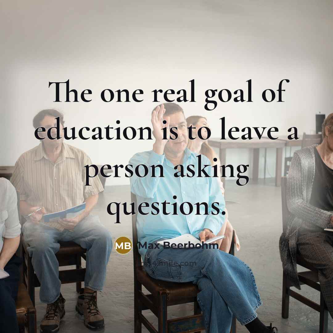 “The one real goal of education is to leave a…” quote by Max Beerbohm