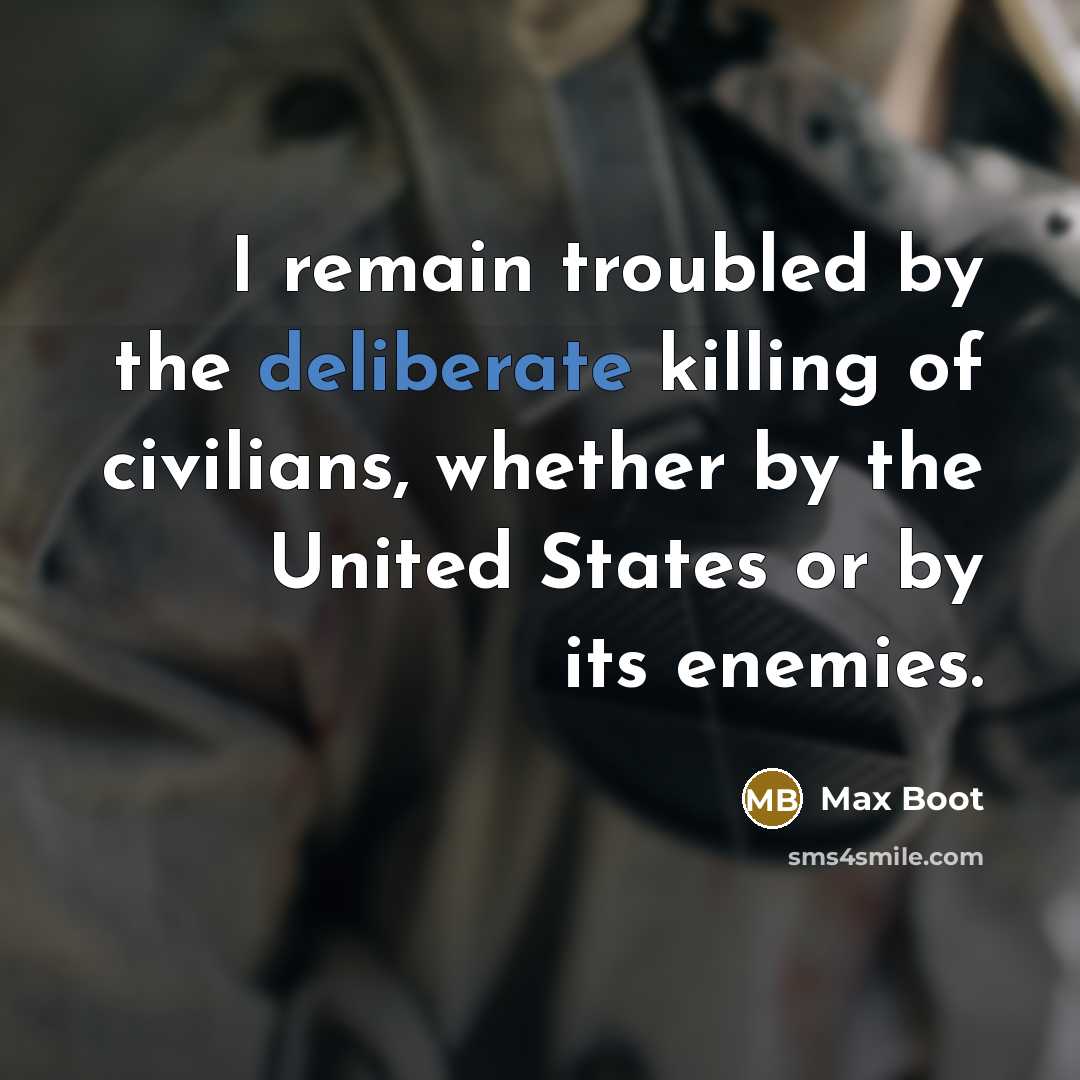 “I remain troubled by the deliberate killing of civilians, whether…” quote by Max Boot