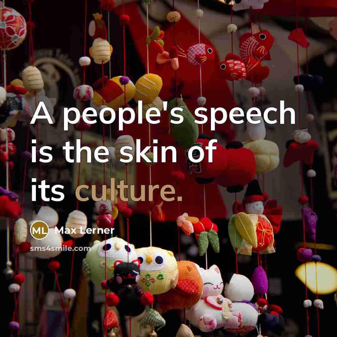 “A people's speech is the skin of its culture.…” quote by Max Lerner