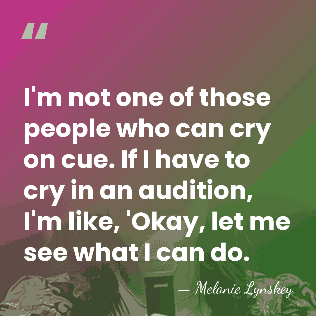 I'm not one of those people who can cry on cue. If&hellip; - Melanie Lynskey