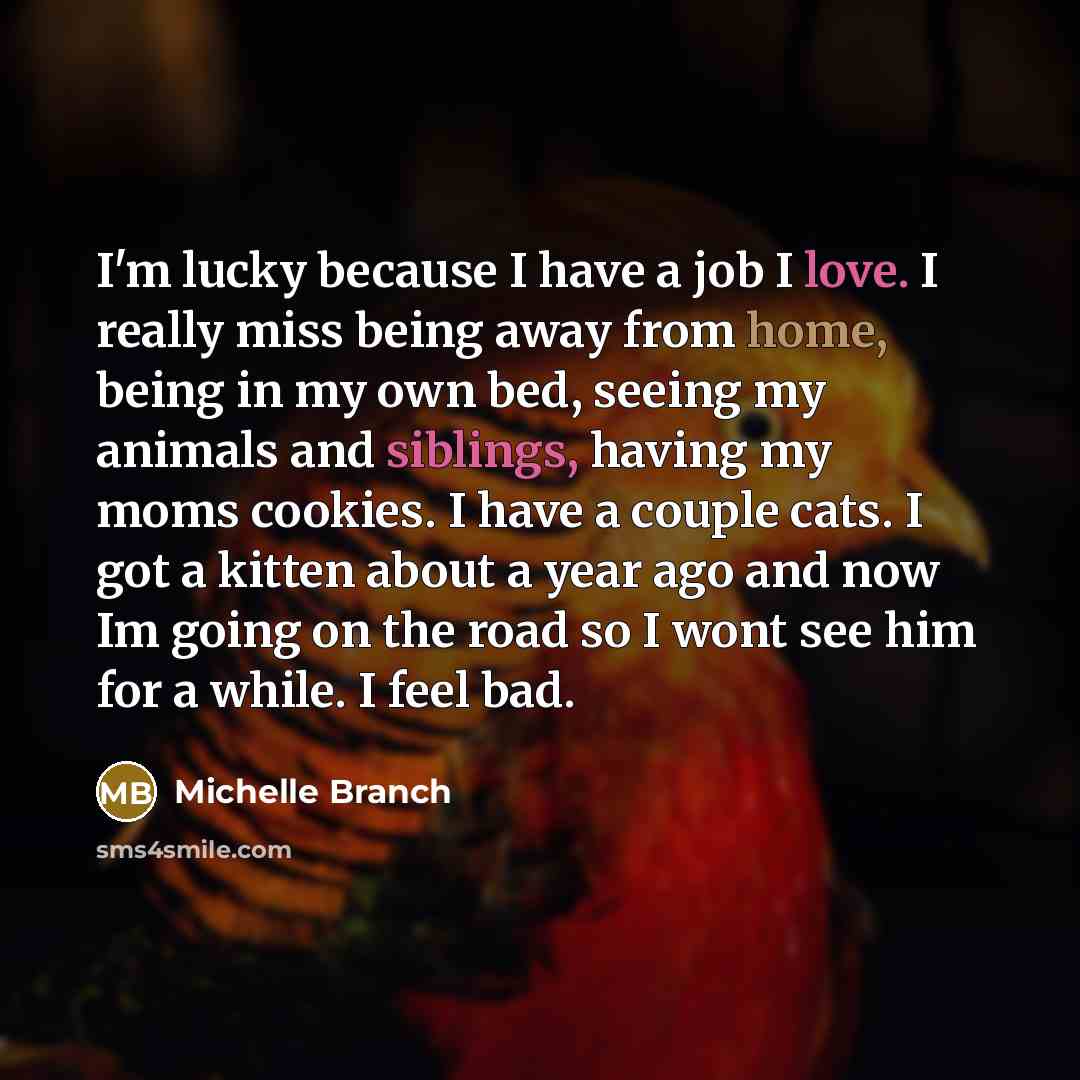 “I'm lucky because I have a job I love. I…” quote by Michelle Branch