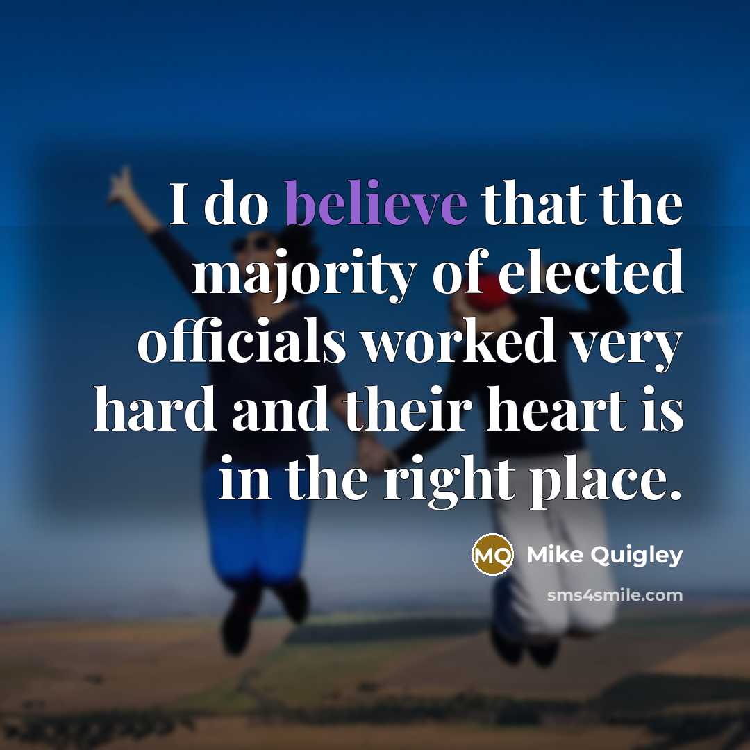 “I do believe that the majority of elected officials worked…” quote by Mike Quigley