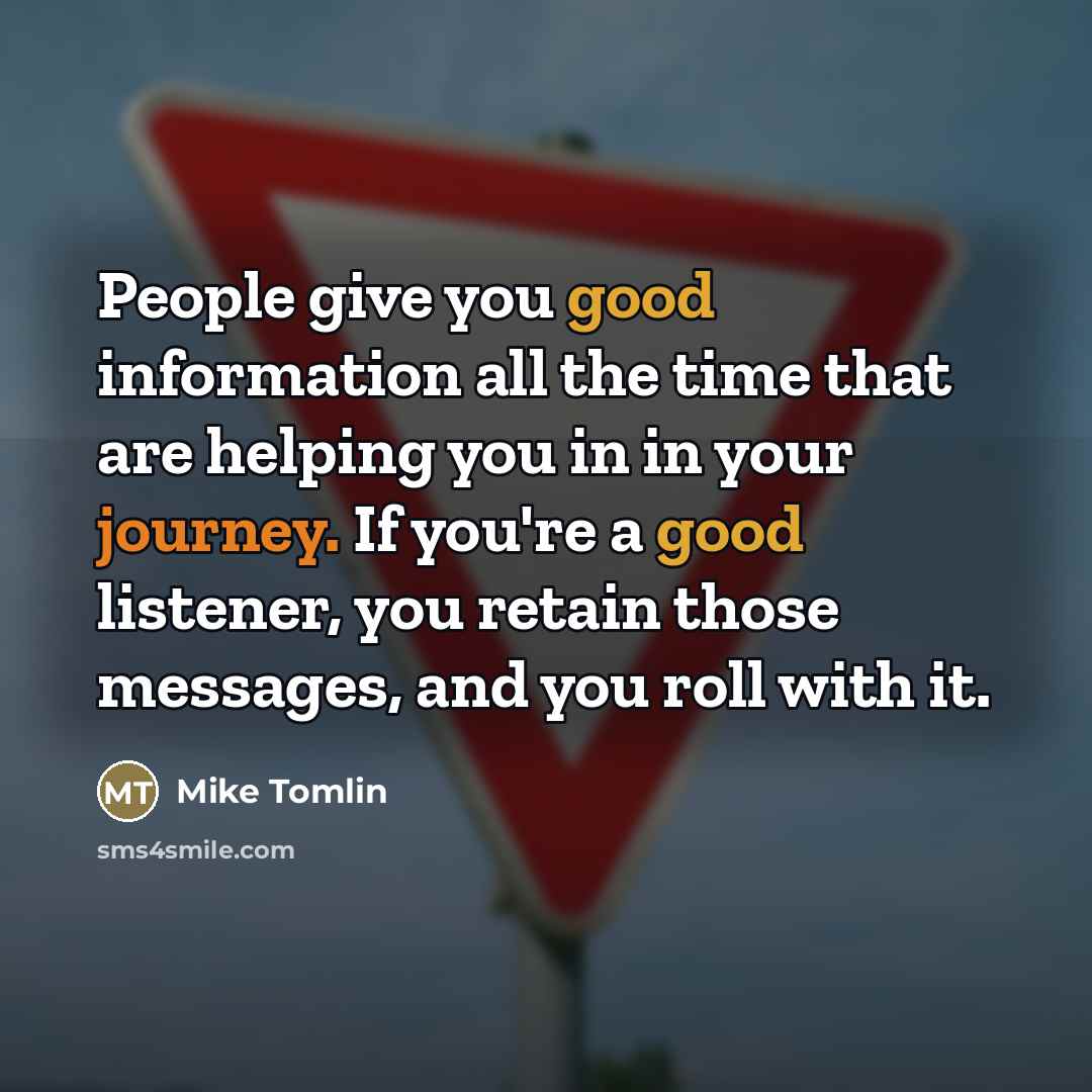 “People give you good information all the time that are…” quote by Mike Tomlin