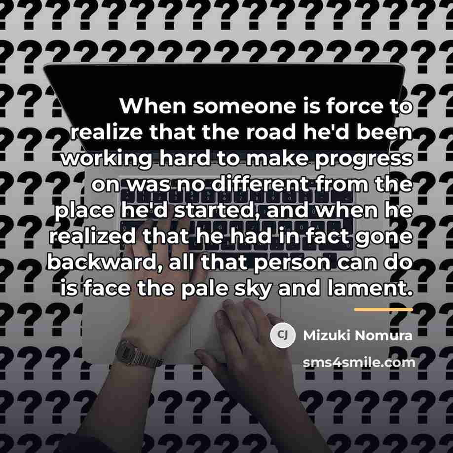“When someone is force to realize that the road he'd…” quote by Mizuki Nomura