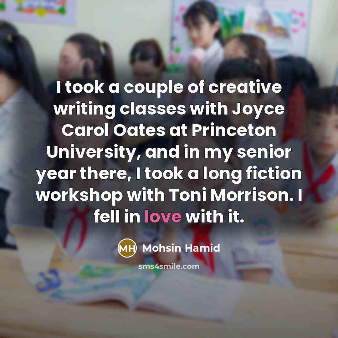 “I took a couple of creative writing classes with Joyce…” quote by Mohsin Hamid
