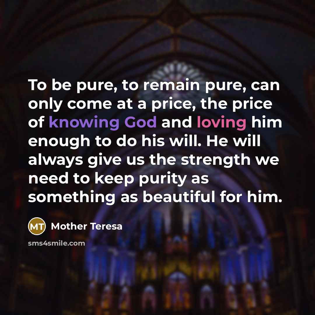 “To be pure, to remain pure, can only come at…” quote by Mother Teresa