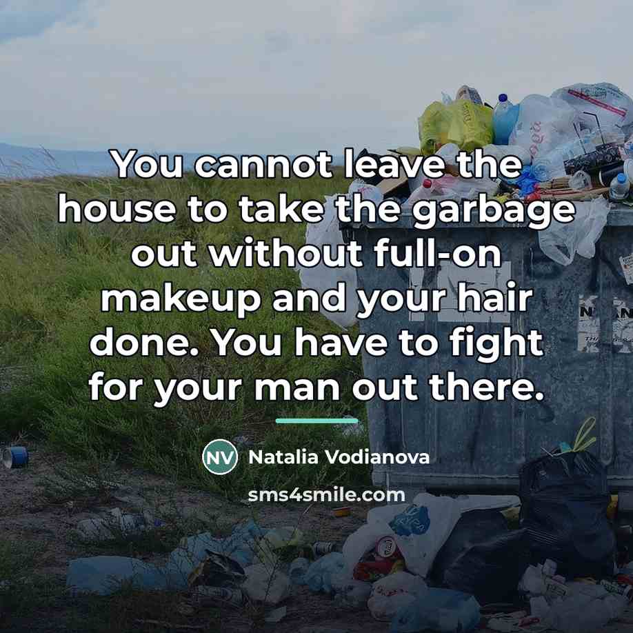 “You cannot leave the house to take the garbage out…” quote by Natalia Vodianova