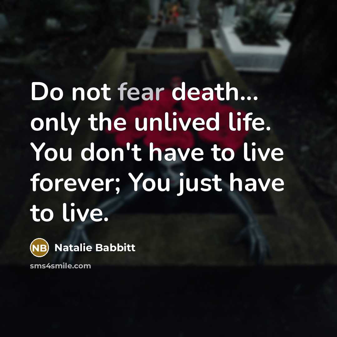 “Do not fear death... only the unlived life. You don't…” quote by Natalie Babbitt