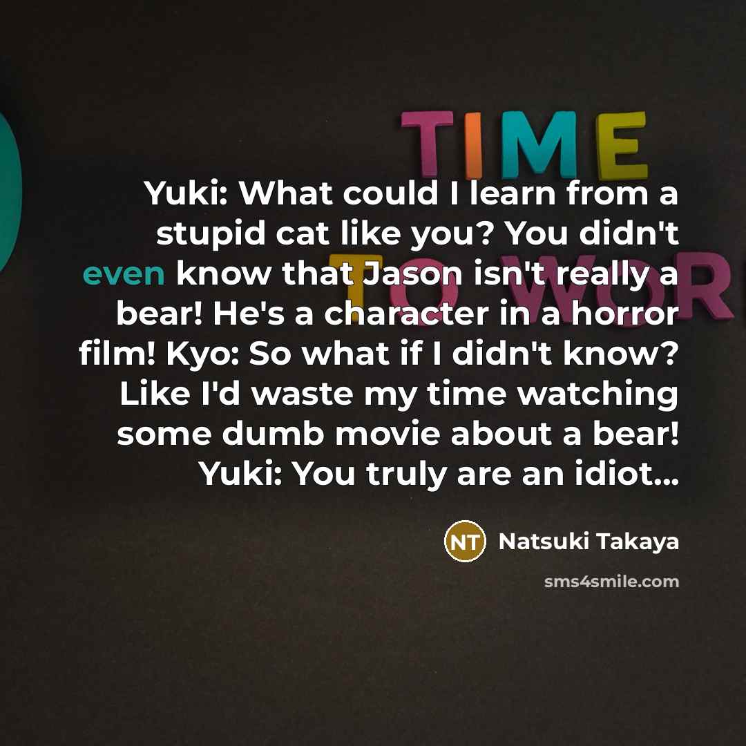 “Yuki: What could I learn from a stupid cat like…” quote by Natsuki Takaya