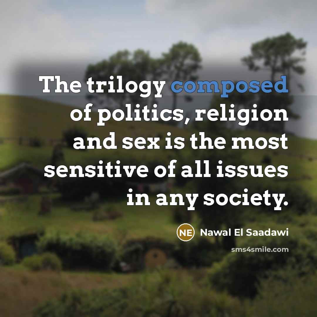 “The trilogy composed of politics, religion and sex is the…” quote by Nawal El Saadawi