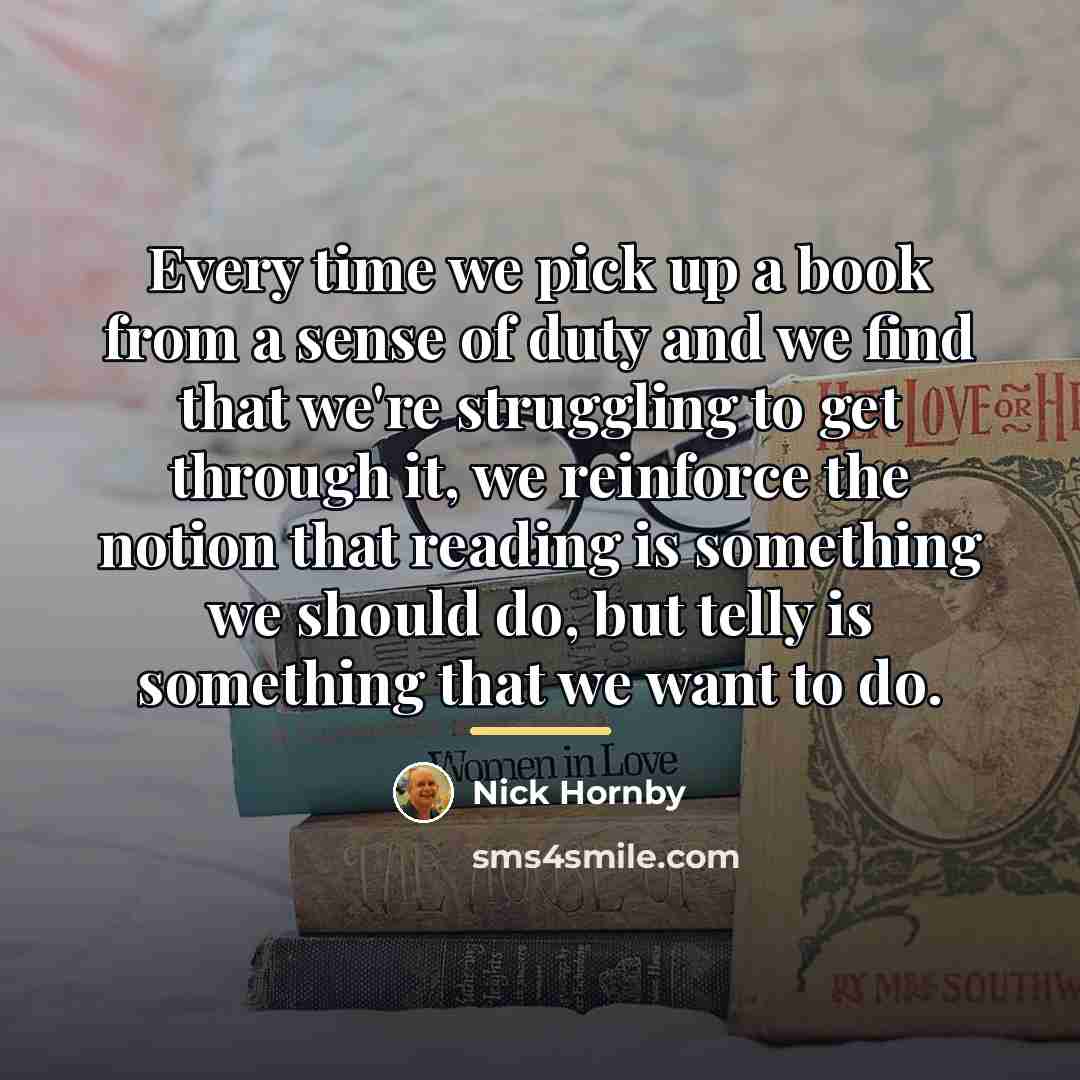 “Every time we pick up a book from a sense…” quote by Nick Hornby