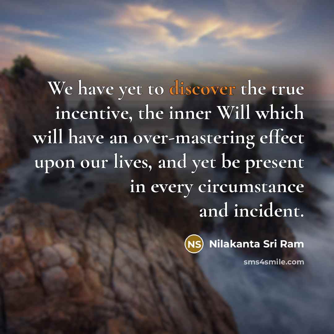 “We have yet to discover the true incentive, the inner…” quote by Nilakanta Sri Ram