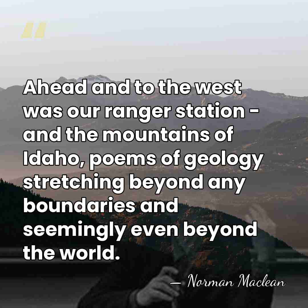 Ahead and to the west was our ranger station - and the&hellip; - Norman Maclean