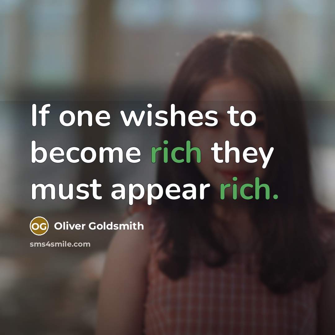 “If one wishes to become rich they must appear rich.…” quote by Oliver Goldsmith