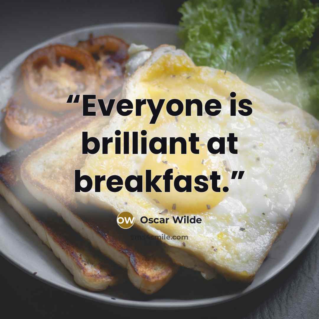 “Everyone is brilliant at breakfast.” quote by Oscar Wilde