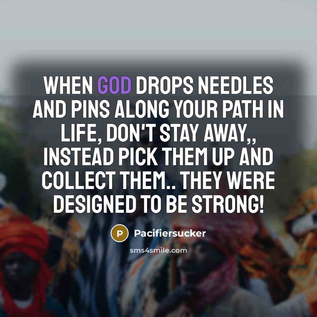 “When GOD Drops Needles And Pins Along Your Path In…” quote by Pacifiersucker