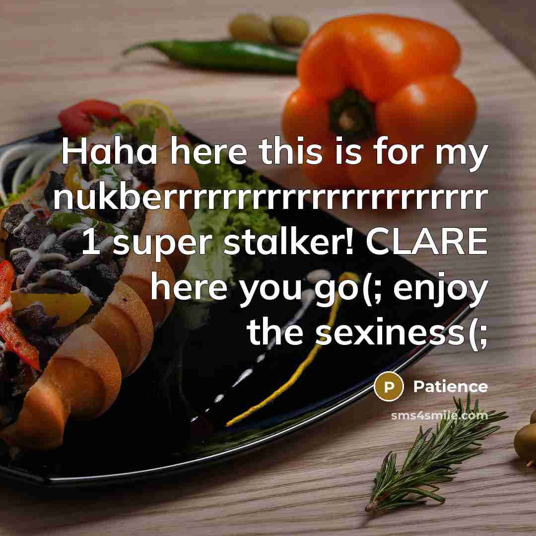 “Haha here this is for my nukberrrrrrrrrrrrrrrrrrrrrr 1 super stalker!…” quote by Patience