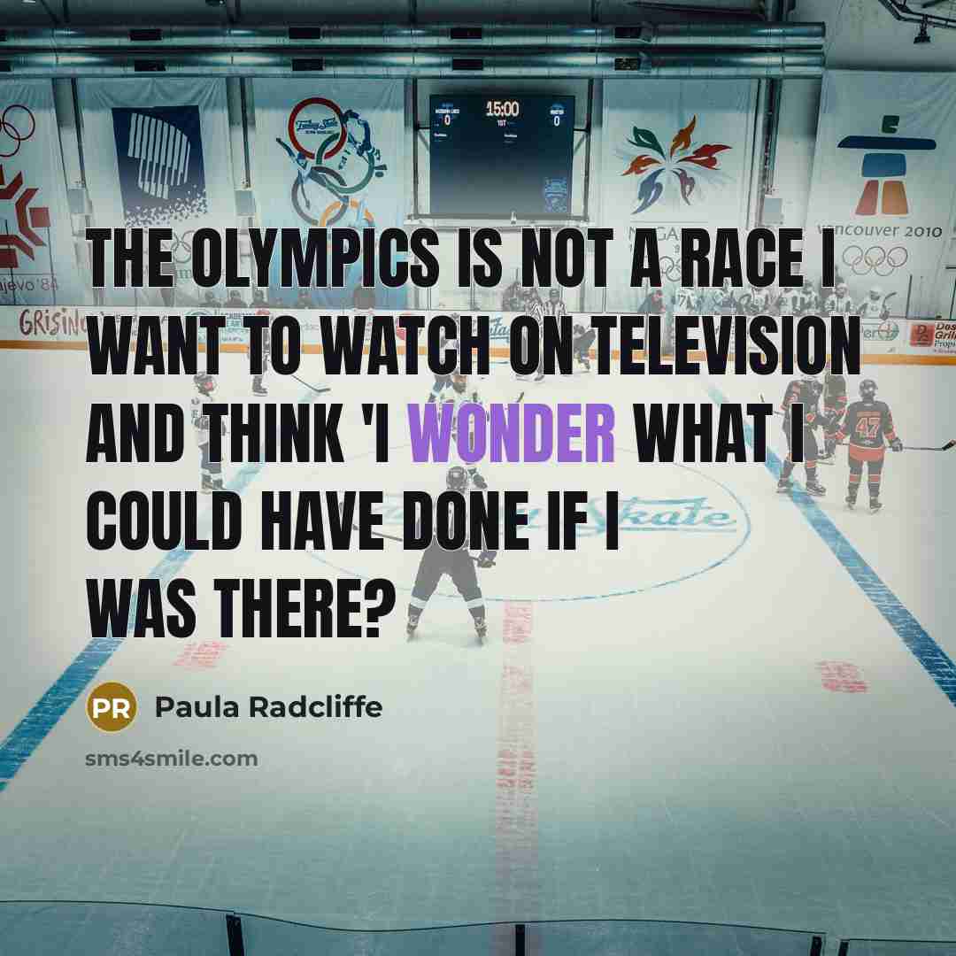 “The Olympics is not a race I want to watch…” quote by Paula Radcliffe