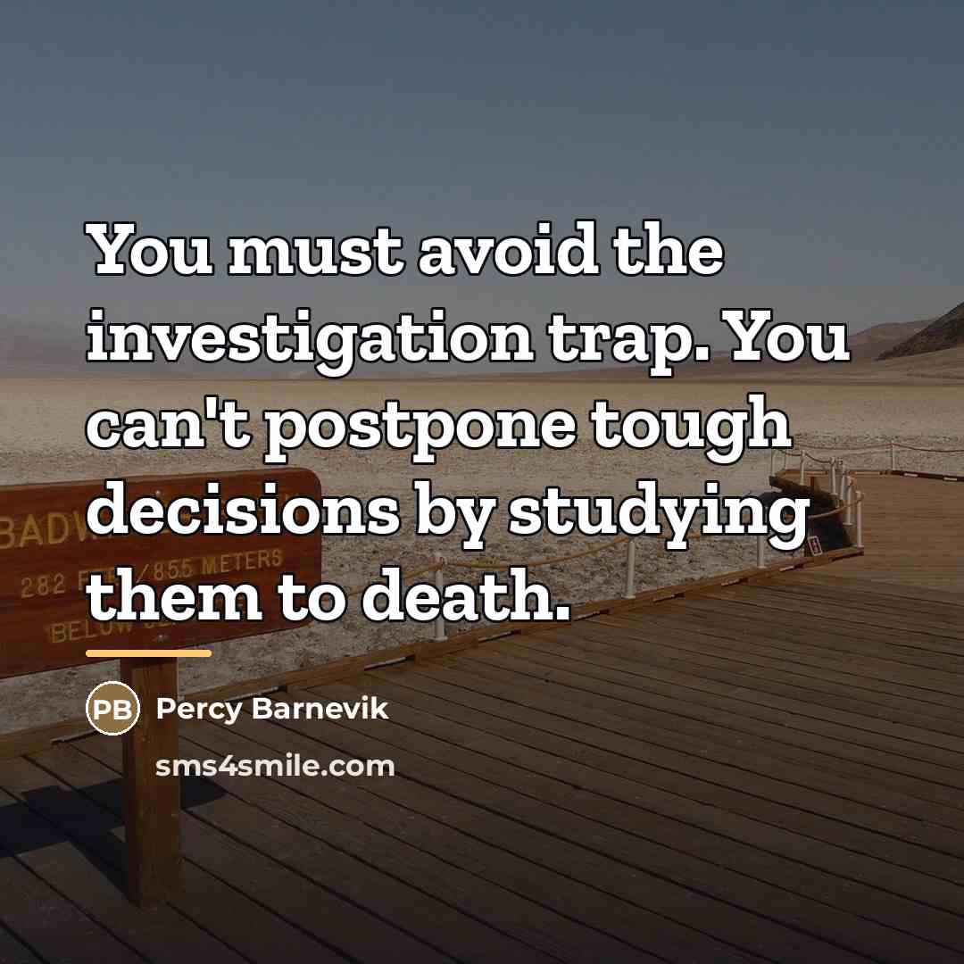 “You must avoid the investigation trap. You can't postpone tough…” quote by Percy Barnevik