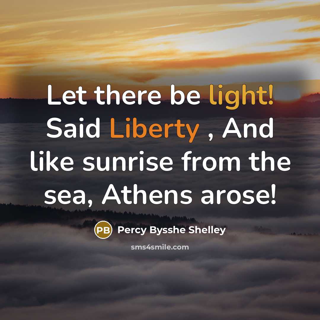 “Let there be light! Said Liberty , And like sunrise…” quote by Percy Bysshe Shelley