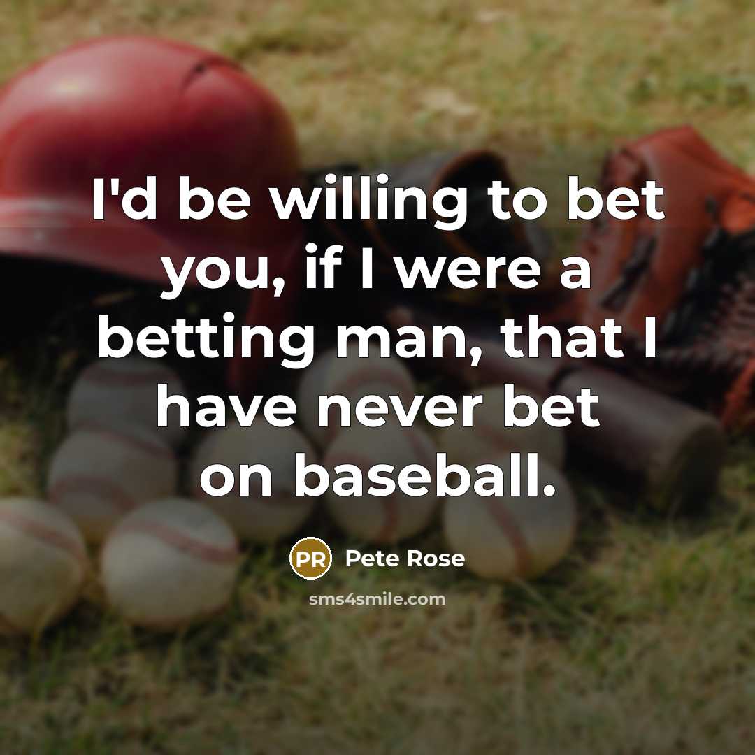 “I'd be willing to bet you, if I were a…” quote by Pete Rose
