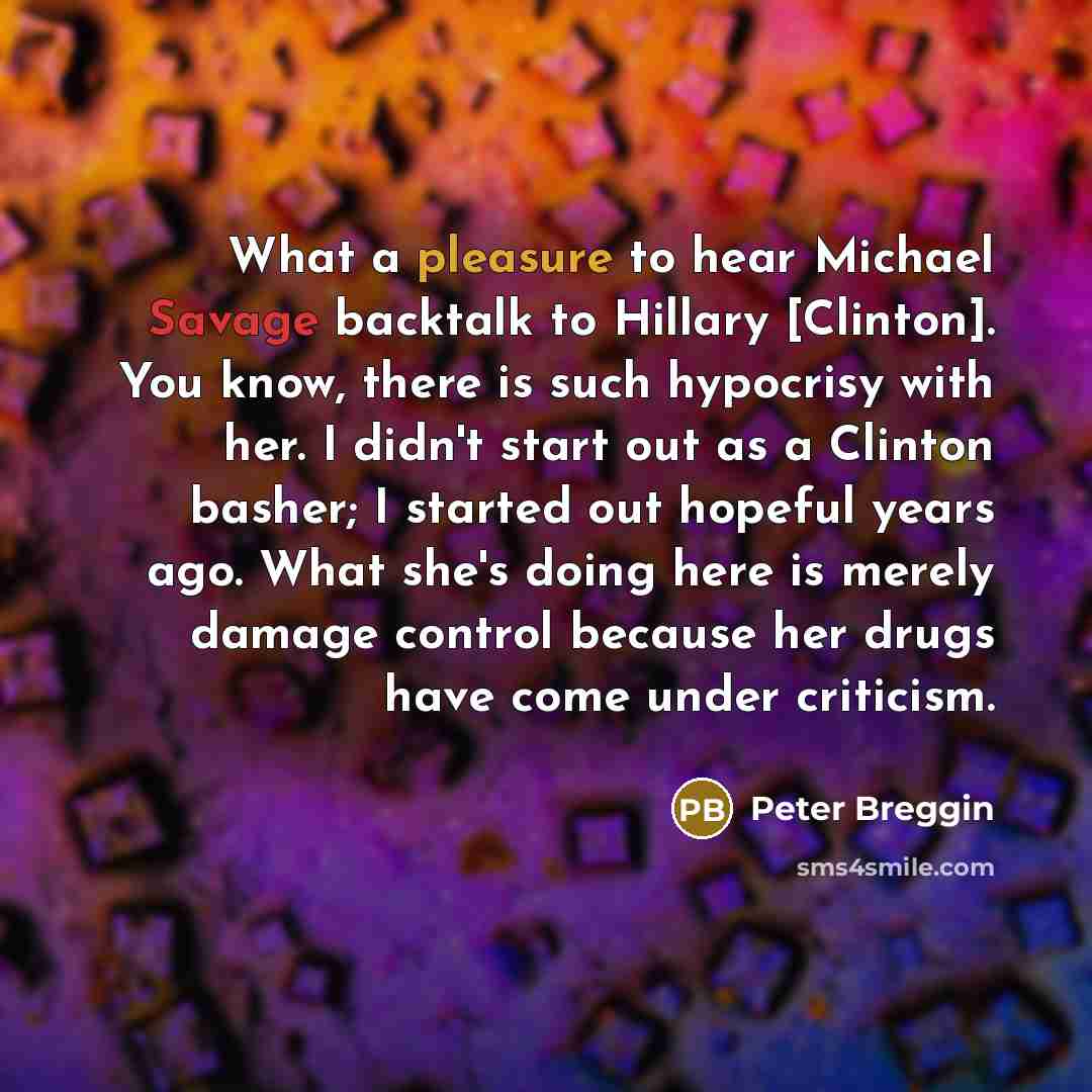 “What a pleasure to hear Michael Savage backtalk to Hillary…” quote by Peter Breggin