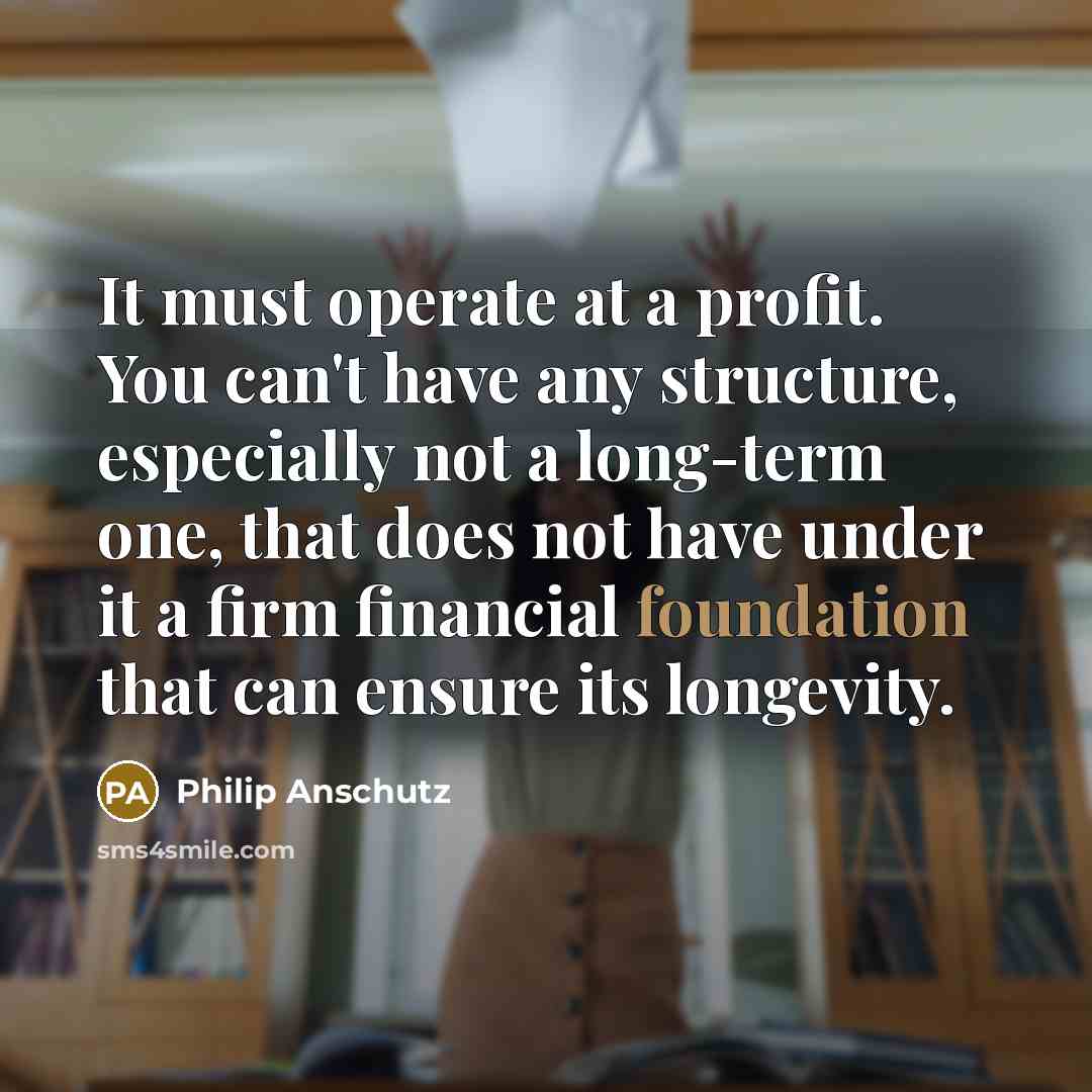 “It must operate at a profit. You can't have any…” quote by Philip Anschutz