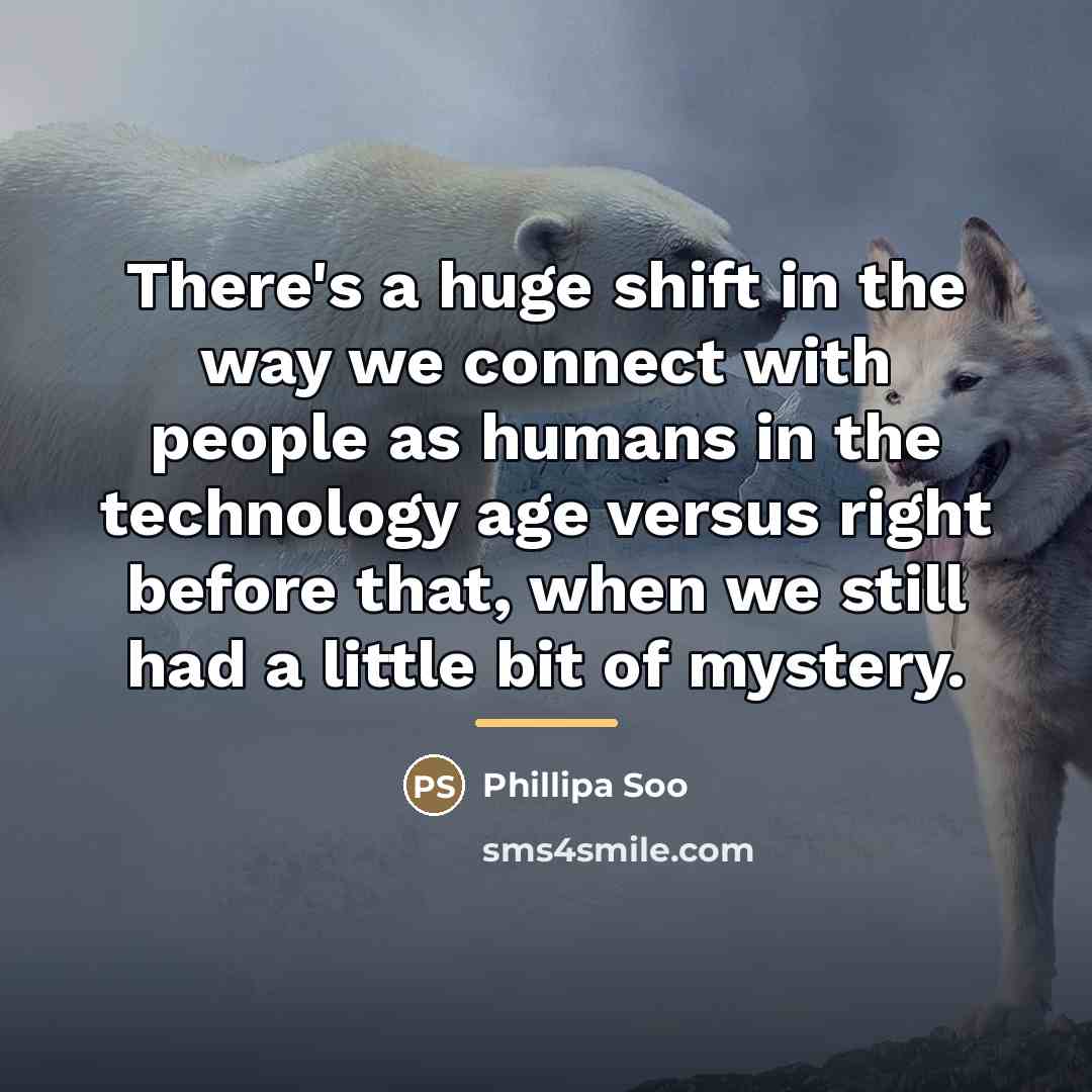 “There's a huge shift in the way we connect with…” quote by Phillipa Soo
