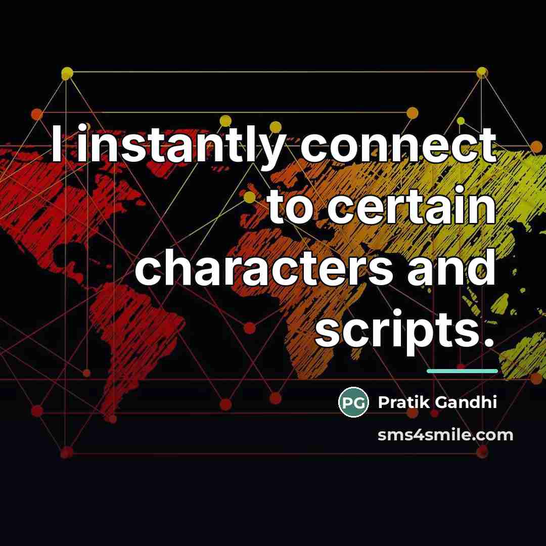 “I instantly connect to certain characters and scripts.…” quote by Pratik Gandhi