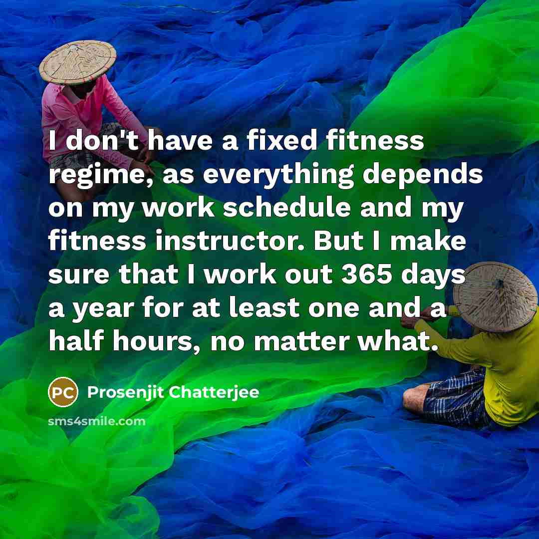 “I don't have a fixed fitness regime, as everything depends…” quote by Prosenjit Chatterjee